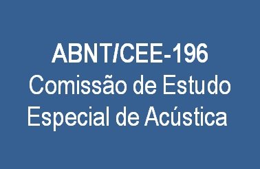 Reunião de Instalação da ABNT/CEE-196 Comissão de Estudo Especial de Acústica
